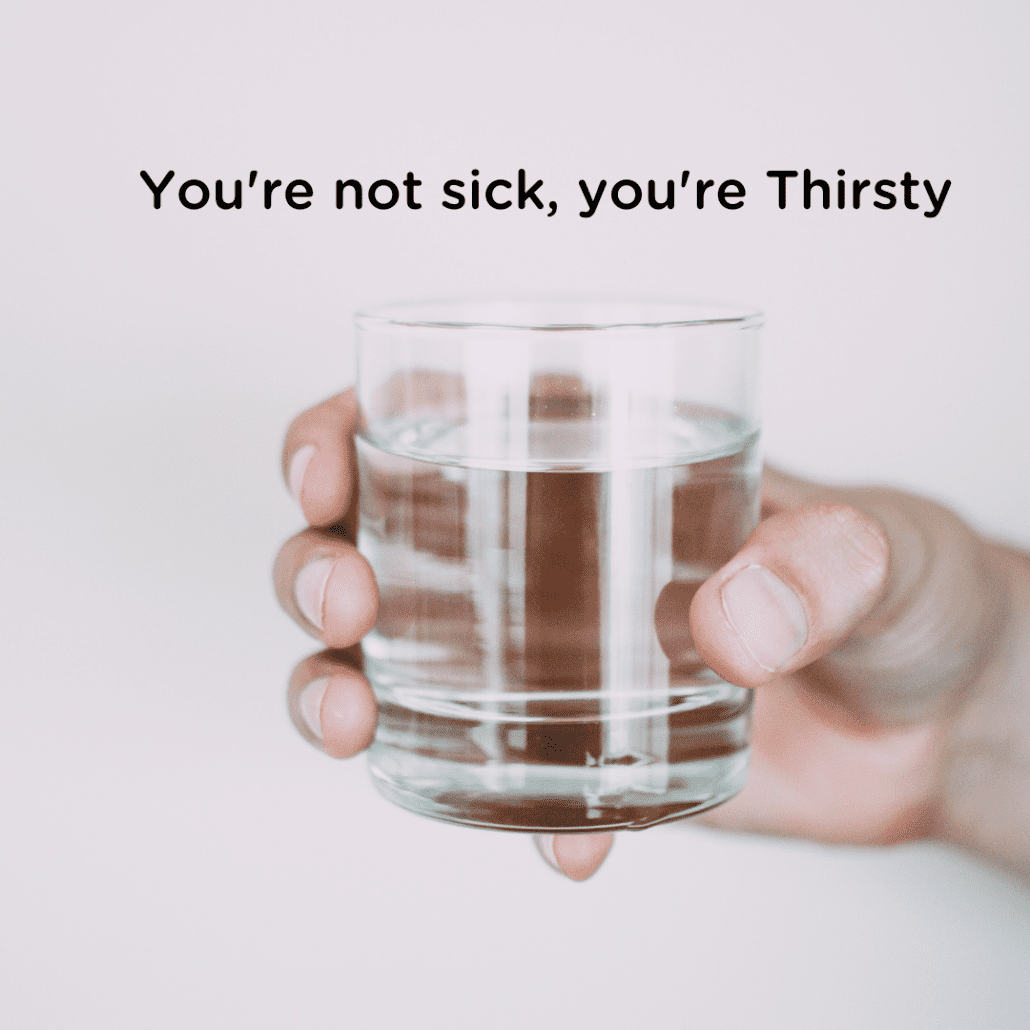 Your-are-not-sick, you are Thirsty